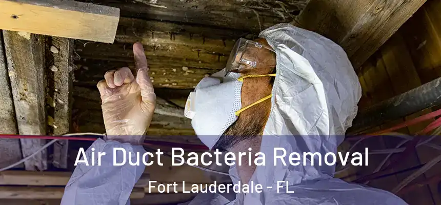 Air Duct Bacteria Removal Fort Lauderdale - FL