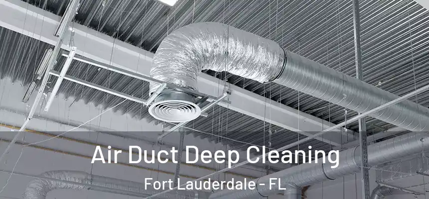 Air Duct Deep Cleaning Fort Lauderdale - FL