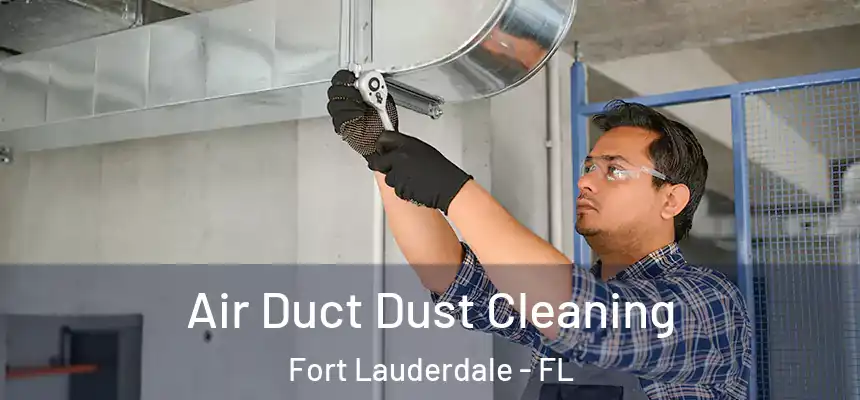  Air Duct Dust Cleaning Fort Lauderdale - FL