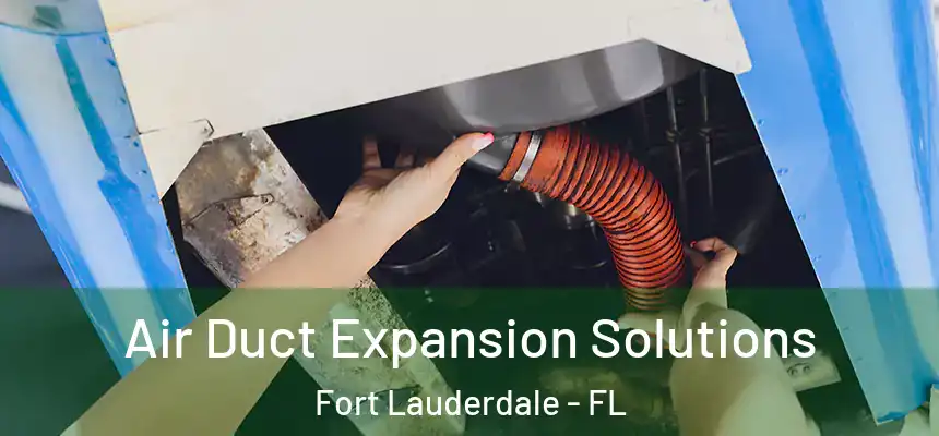  Air Duct Expansion Solutions Fort Lauderdale - FL