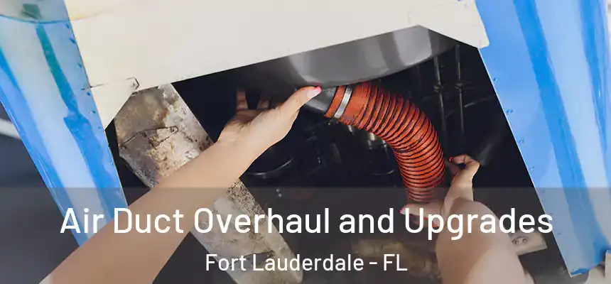  Air Duct Overhaul and Upgrades Fort Lauderdale - FL