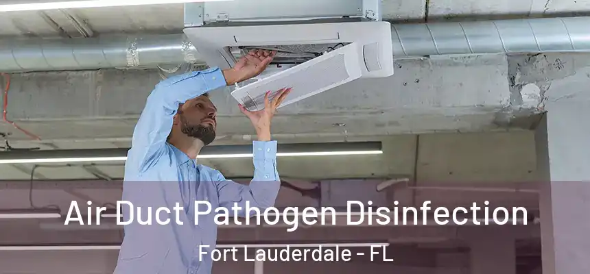  Air Duct Pathogen Disinfection Fort Lauderdale - FL