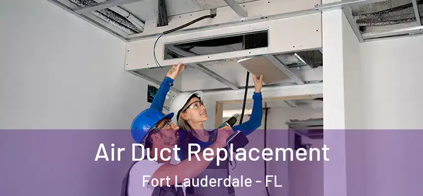 Air Duct Replacement Fort Lauderdale - FL