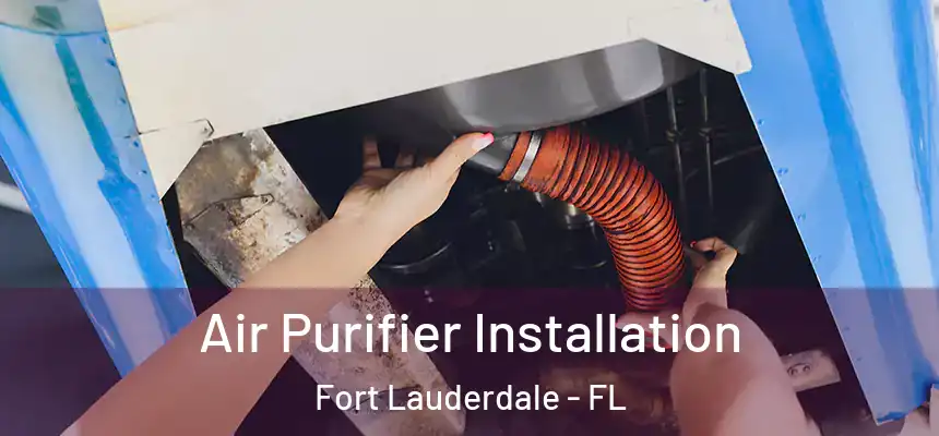  Air Purifier Installation Fort Lauderdale - FL