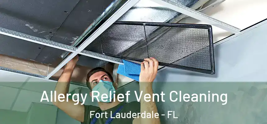  Allergy Relief Vent Cleaning Fort Lauderdale - FL