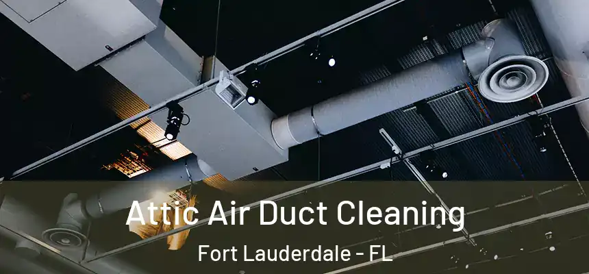  Attic Air Duct Cleaning Fort Lauderdale - FL