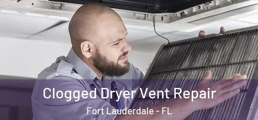 Clogged Dryer Vent Repair Fort Lauderdale - FL
