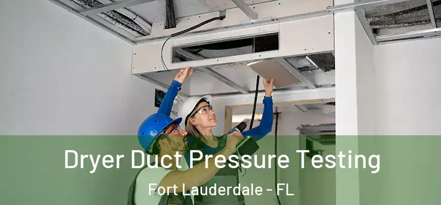 Dryer Duct Pressure Testing Fort Lauderdale - FL