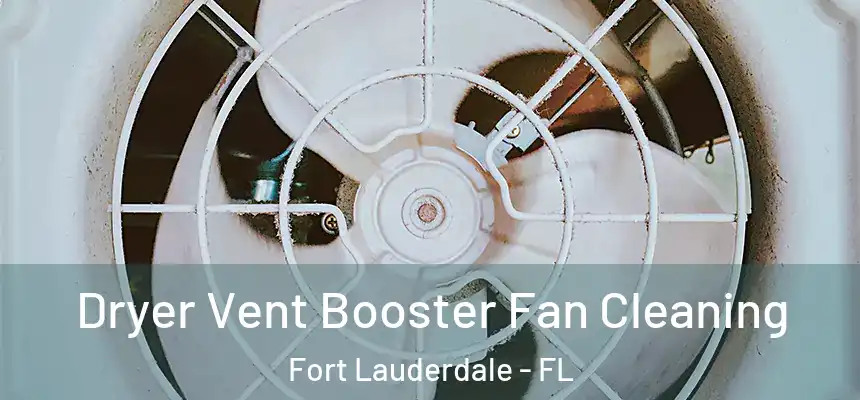 Dryer Vent Booster Fan Cleaning Fort Lauderdale - FL