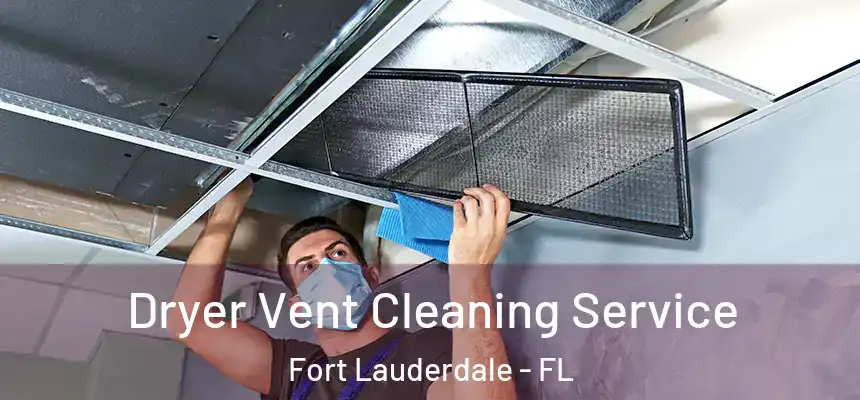  Dryer Vent Cleaning Service Fort Lauderdale - FL