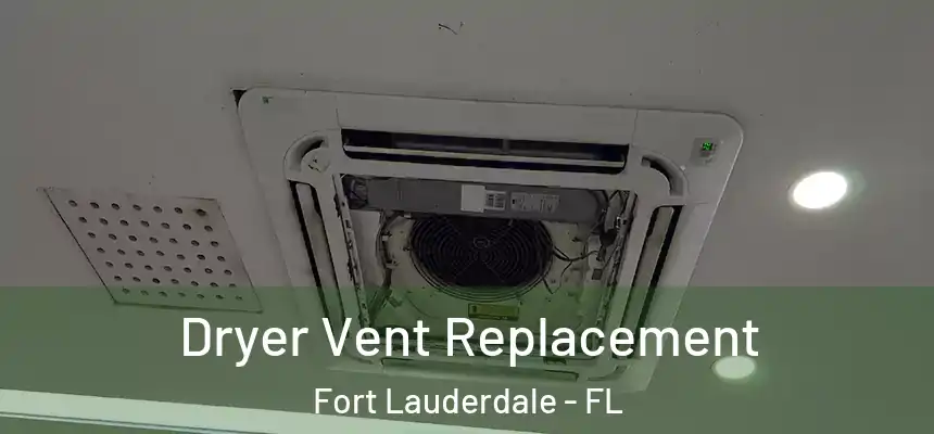  Dryer Vent Replacement Fort Lauderdale - FL