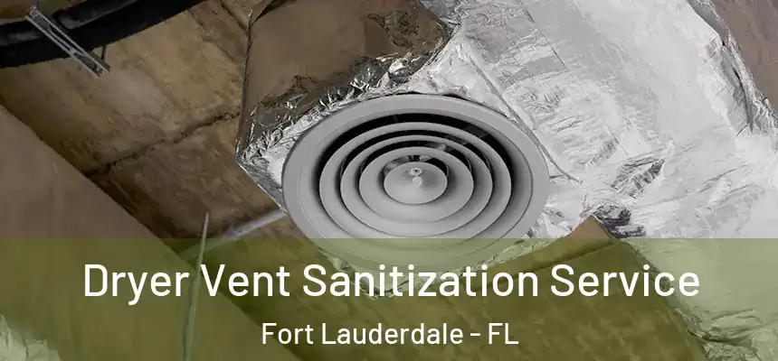 Dryer Vent Sanitization Service Fort Lauderdale - FL