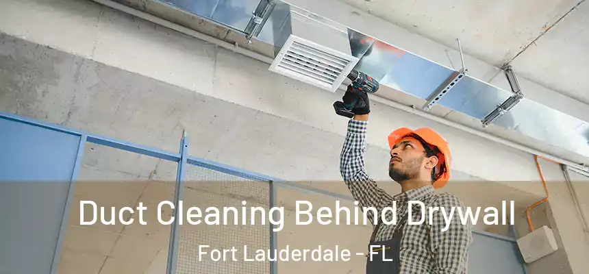  Duct Cleaning Behind Drywall Fort Lauderdale - FL
