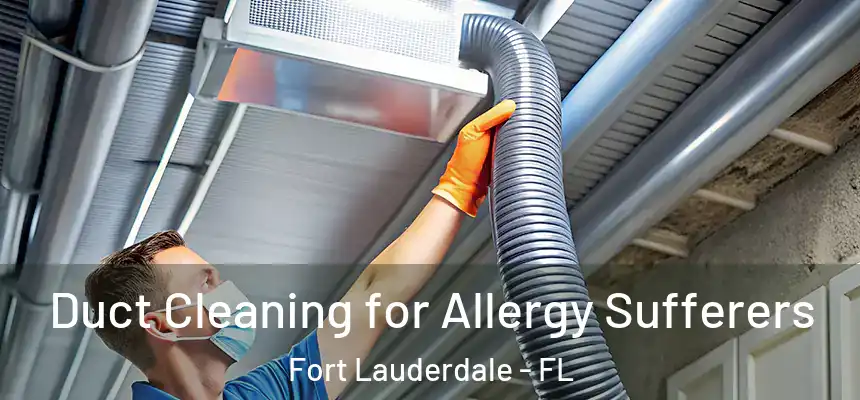  Duct Cleaning for Allergy Sufferers Fort Lauderdale - FL