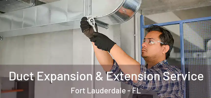 Duct Expansion & Extension Service Fort Lauderdale - FL