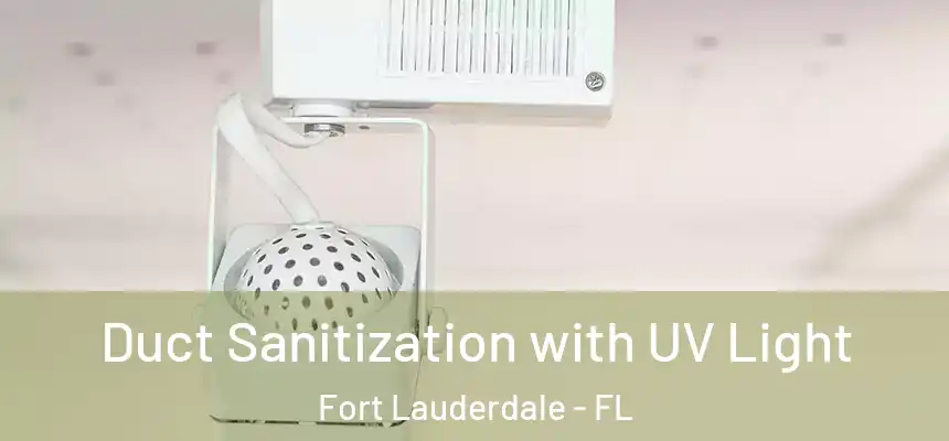  Duct Sanitization with UV Light Fort Lauderdale - FL