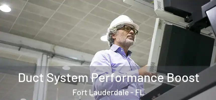  Duct System Performance Boost Fort Lauderdale - FL