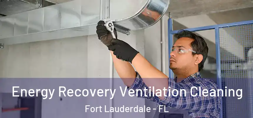 Energy Recovery Ventilation Cleaning Fort Lauderdale - FL