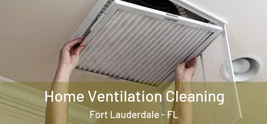  Home Ventilation Cleaning Fort Lauderdale - FL