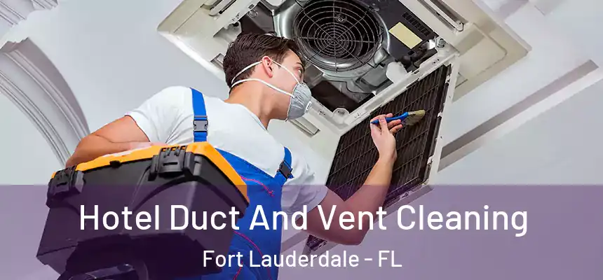  Hotel Duct And Vent Cleaning Fort Lauderdale - FL