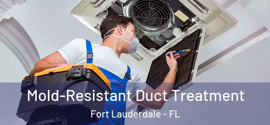  Mold-Resistant Duct Treatment Fort Lauderdale - FL
