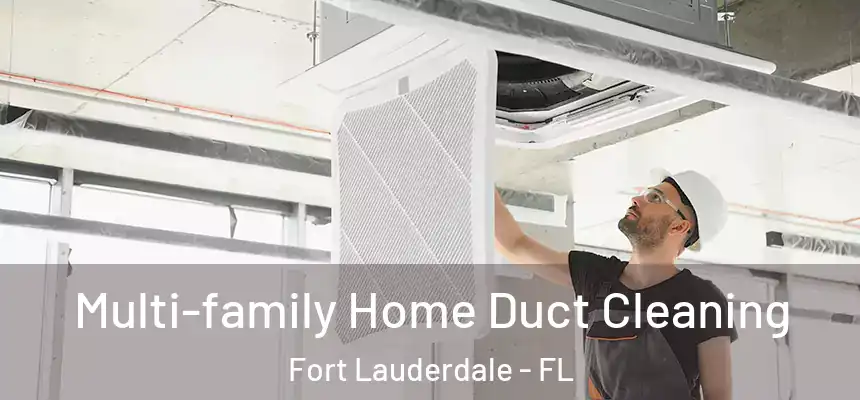  Multi-family Home Duct Cleaning Fort Lauderdale - FL