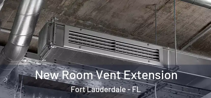  New Room Vent Extension Fort Lauderdale - FL