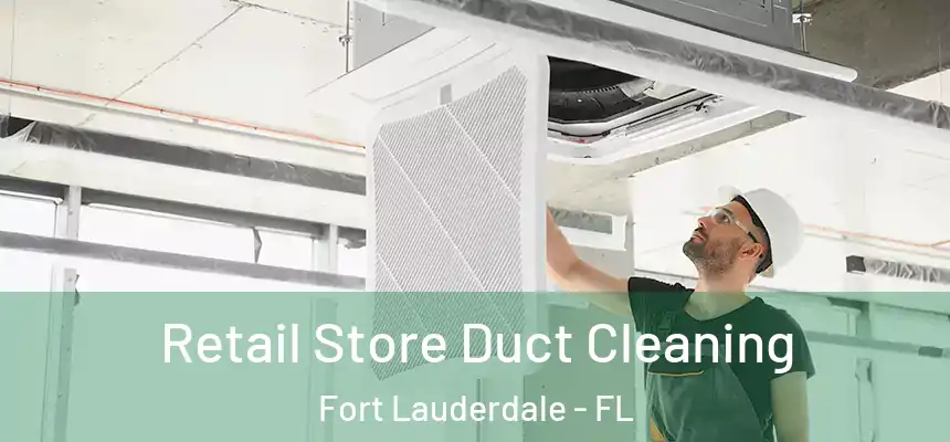  Retail Store Duct Cleaning Fort Lauderdale - FL