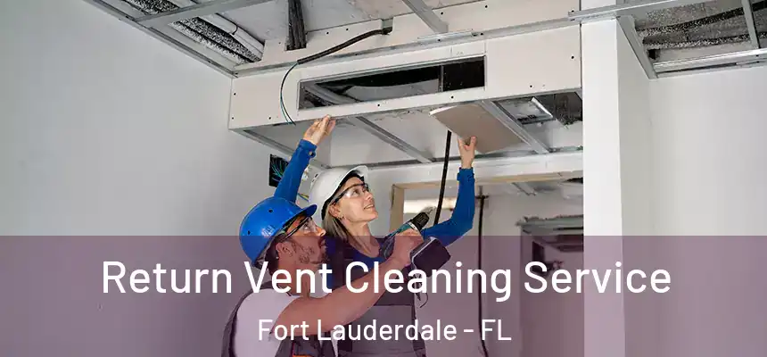 Return Vent Cleaning Service Fort Lauderdale - FL