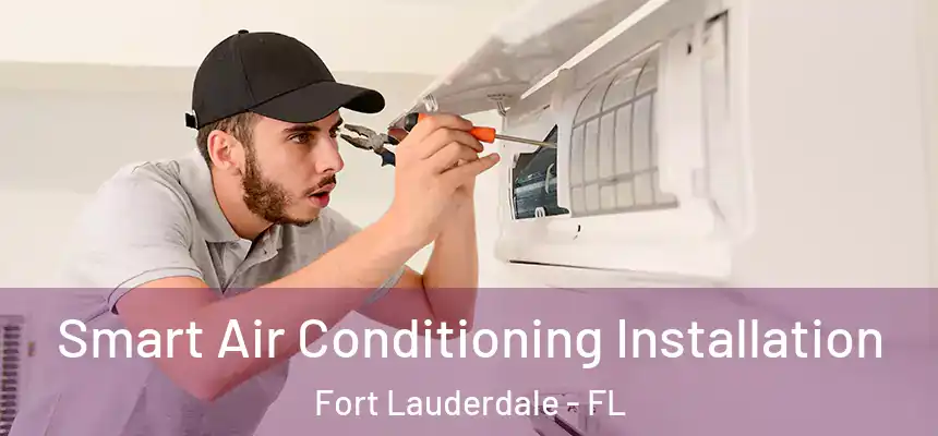 Smart Air Conditioning Installation Fort Lauderdale - FL