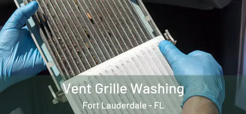  Vent Grille Washing Fort Lauderdale - FL