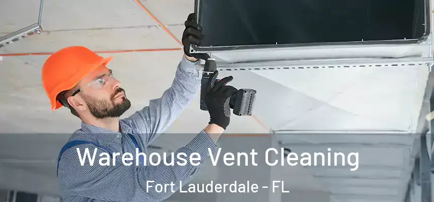Warehouse Vent Cleaning Fort Lauderdale - FL