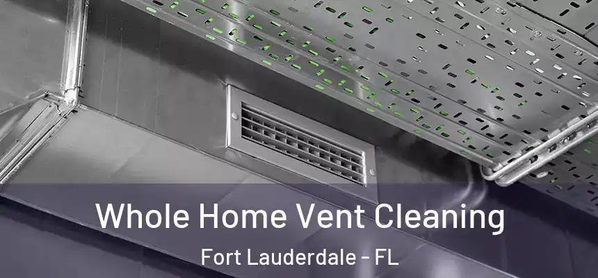 Whole Home Vent Cleaning Fort Lauderdale - FL