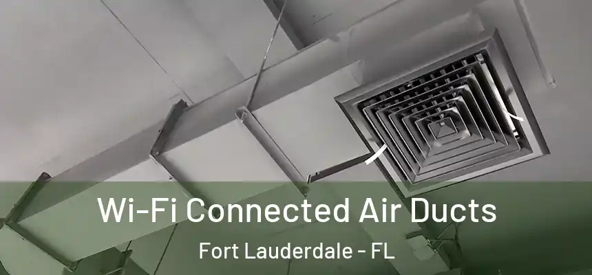  Wi-Fi Connected Air Ducts Fort Lauderdale - FL